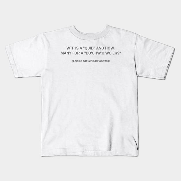 WTF is a QUID and how many for a bo'ohw'o'wo'er? Kids T-Shirt by FrenArt